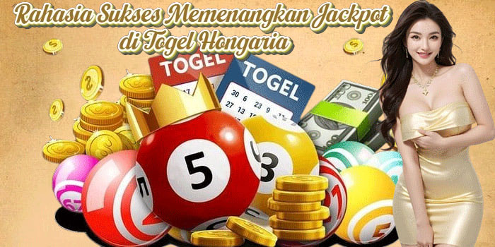 Rahasia Sukses Memenangkan Jackpot di Togel Hongaria