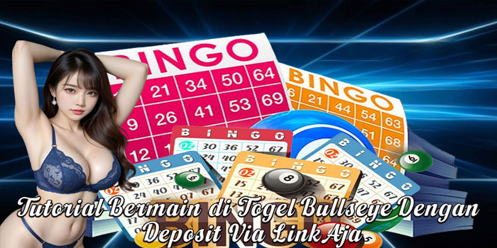 Tutorial Bermain di Togel Bullseye Dengan Deposit Via LinkAja
