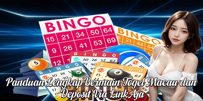 Panduan Lengkap Bermain Togel Macau dan Deposit Via LinkAja
