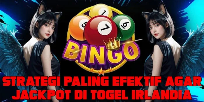 Strategi Paling Efektif Agar Jackpot di Togel Irlandia